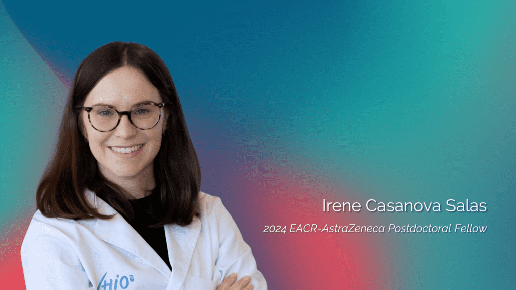 Irene Casanova Salas two years into her EACR-AstraZeneca Postdoctoral Fellowship